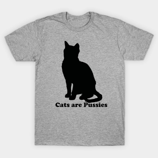 Cats are Pussies T-Shirt by TheAngelia